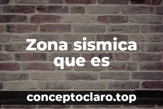 Zona sismica que es