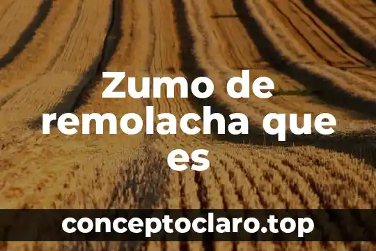 Zumo de remolacha que es
